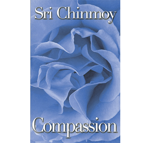 Compassion by Sri Chinmoy