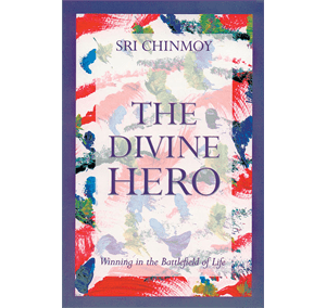 The Divine Hero by Sri Chinmoy