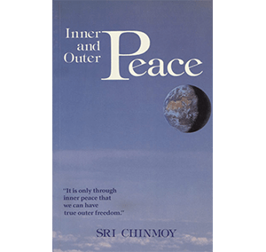 Inner and Outer Peace by Sri Chinmoy