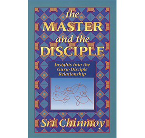 Master and Disciple by Sri Chinmoy